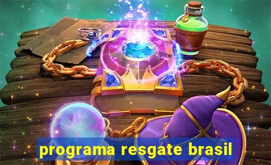 programa resgate brasil